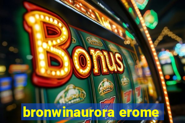 bronwinaurora erome